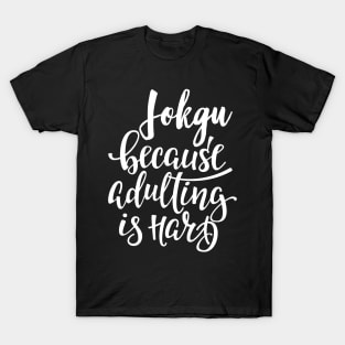 Jokgu Because Adulting Is Hard T-Shirt